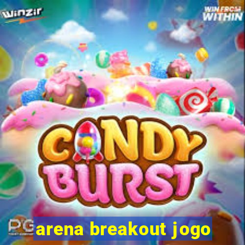 arena breakout jogo